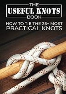 The Useful Knots Book: How to Tie the 25+ Most Practical Rope Knots