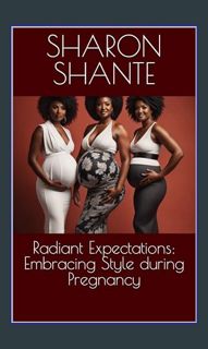 Read$$ 📕 Radiant Expectations: Embracing Style during Pregnancy     Kindle Edition Full Pages