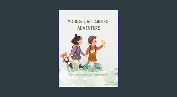 EBOOK [PDF] YOUNG CAPTAINS OF ADVENTURE: Your Guide to Becoming a kid Entrepreneur     Kindle Editi