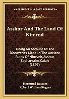 Asshur And The Land Of Nimrod: Being An Account Of The Discoveries