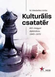 Letöltés [PDF] Kulturális csatatér - Brit-magyar diplomácia, 1945-1970