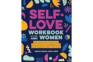[Amazon - Goodreads] [Self-Love Workbook for Women: Release Self-Doubt, Build Self-Compassion, and