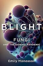 R.E.A.D Book (Choice Award) Blight: Fungi and the Coming Pandemic