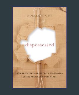 READ [E-book] Dispossessed: How Predatory Bureaucracy Foreclosed on the American Middle Class (Cali