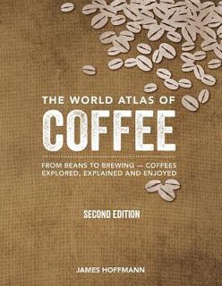 Read eBook The World Atlas of Coffee: From Beans to Brewing -- Coffees Explored, Explained and Enjoy