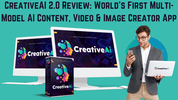 CreativeAI 2.0 Review: World’s First Multi-Model AI Content, Video, and Image Creator App