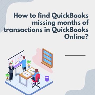 Resolving Missing Months of Transactions in QuickBooks"