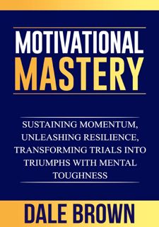 Read [P.D.F] Motivational Mastery: Sustaining Momentum, Unleashing Resilience, Transforming Trials