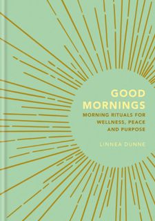 Read [P.D.F] Good Mornings: Morning Rituals for Wellness, Peace and Purpose