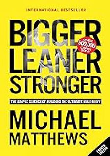 Bigger Leaner Stronger: The Simple Science of Building the Ultimate