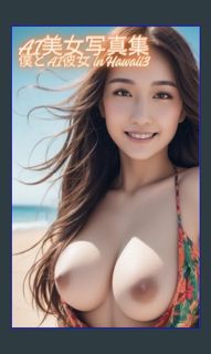 Read$$ 📖 AI Beauty Photo Book: Me and AI Girlfriend in Hawaii3 (Japanese Edition)     Kindle Ed