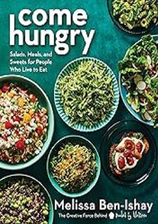 Come Hungry: Salads, Meals, and Sweets for People Who Live to Eat by