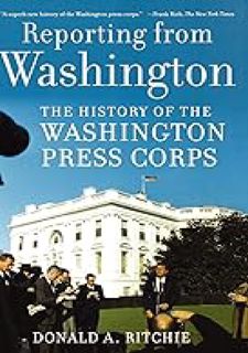 Reporting from Washington: The History of the Washington Press Corps