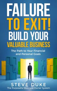 (Download) Book Failure To Exit! Build Your Valuable Business  The Path to Your Financial and Pers