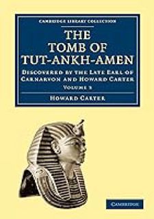 The Tomb of Tut-Ankh-Amen: Discovered by the Late Earl of Carnarvon