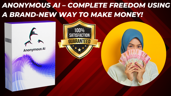 Anonymous AI Review – Complete Freedom Using a Brand-New Way to Make Money!