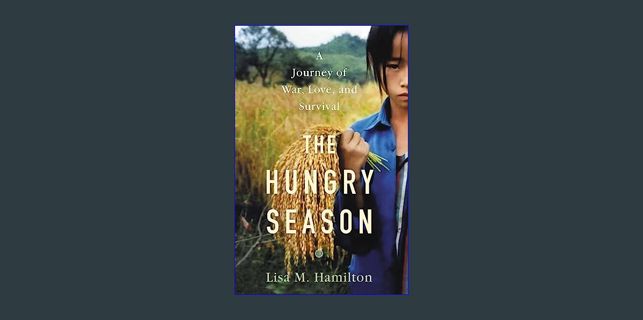 Read Ebook ✨ The Hungry Season: A Journey of War, Love, and Survival     Hardcover – September