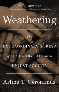 [READ] Weathering: The Extraordinary Stress of Ordinary Life in an Unjust