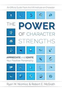 ) PDF The Power of Character Strengths: Appreciate and Ignite Your Positive Personality BY: Robert