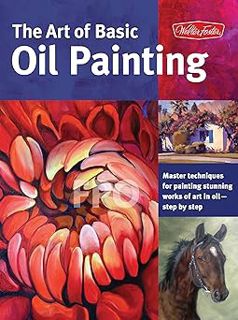 [Read/Download] [The Art of Basic Oil Painting: Master techniques for painting stunning works of a