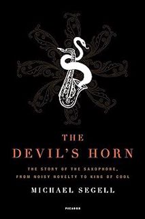 [Read/Download] [The Devil's Horn: The Story of the Saxophone, from Noisy Novelty to King of Cool]