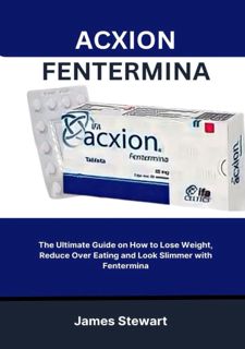 Read F.R.E.E [Book] ACXION FENTERMINA: The Ultimate Guide On How To Lose Weight,  Reduce Over
