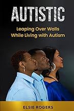 R.E.A.D Book (Choice Award) Autistic: Leaping Over Walls While Living with Autism