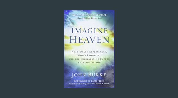 Epub Kndle Imagine Heaven: Near-Death Experiences, God's Promises, and the Exhilarating Future That