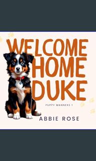 [READ EBOOK]$$ 📖 Welcome Home Duke: Puppy Manners Book 1     Kindle Edition Read Online