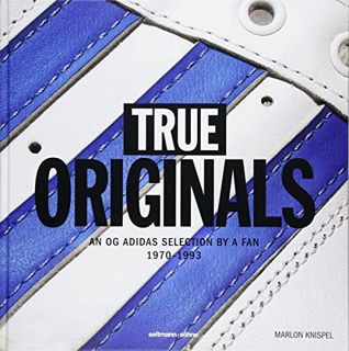 READ PDF EBOOK EPUB KINDLE True Originals: An OG Adidas Selection by a Fan 1970-1993 by  Marlon Knis