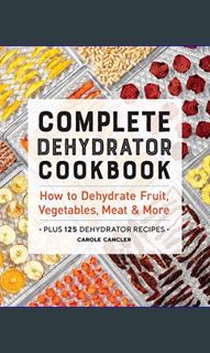 (DOWNLOAD PDF)$$ ⚡ Complete Dehydrator Cookbook: How to Dehydrate Fruit, Vegetables, Meat & Mor