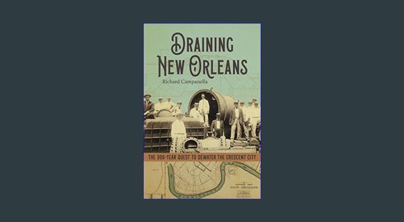 [EBOOK] [PDF] Draining New Orleans: The 300-Year Quest to Dewater the Crescent City     Hardcover –
