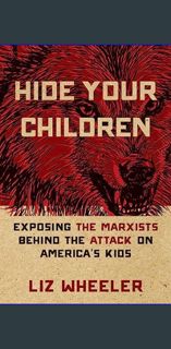 #^Ebook 📖 Hide Your Children: Exposing the Marxists Behind the Attack on America's Kids     Kin