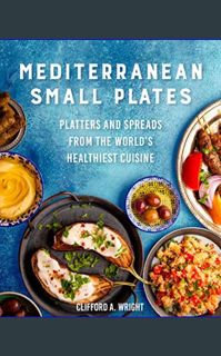[Read Pdf] ⚡ Mediterranean Small Plates: Platters and Spreads from the World's Healthiest Cuisi