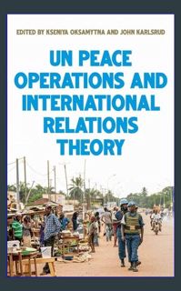 READ [E-book] United Nations peace operations and International Relations theory     1st Edition, K