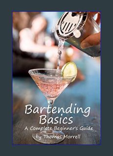 Full E-book Bartending Basics: A Complete Beginner's Guide (The Thomas Morrell Bar Management Serie