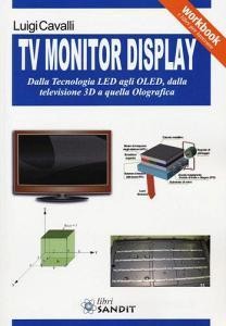 DOWNLOAD [PDF] TV monitor display. Dalla tecnologia LED agli OLED, dalla televisione 3D a quella olo