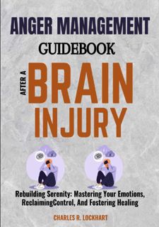 READ B.O.O.K ANGER MANAGEMENT GUIDEBOOK AFTER A BRAIN INJURY: Rebuilding Serenity: Mastering Your