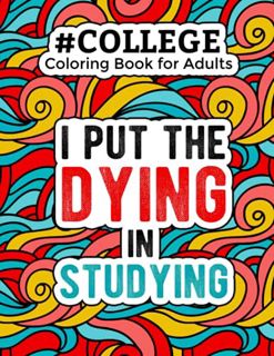 [View] [EBOOK EPUB KINDLE PDF] College Coloring Book for Adults: A Funny & Snarky Adult Coloring Boo