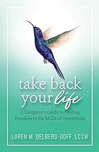 READ BOOK (Award Winners) Take Back Your Life: A Caregiver's Guide to Finding Freedom in the Midst o