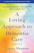 READ BOOK (Award Winners) A Loving Approach to Dementia Care: Making Meaningful Connections while Ca