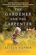 READ BOOK (Award Winners) The Gardener and the Carpenter: What the New Science of Child Development