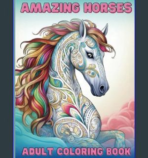 Full E-book Amazing Horses Adult Coloring Book: Relax & Unwind With This Beautifully Illustrated La