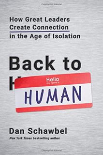 [READ] [EPUB KINDLE PDF EBOOK] Back to Human: How Great Leaders Create Connection in the Age of Isol