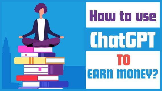 How to use ChatGPT to earn money?