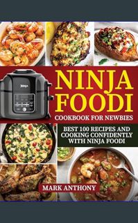 {READ} ⚡ NINJA FOODI COOKBOOK FOR NEWBIES: Best 100 recipes and Cooking Confidently with Ninja