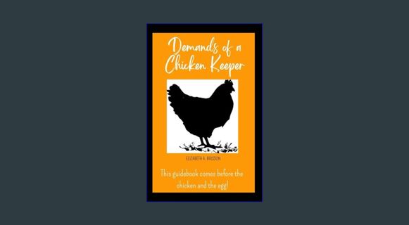 Full E-book DEMANDS OF A CHICKEN KEEPER: The guidebook that comes before the chicken and the egg.
