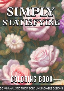 READ B.O.O.K Simply Satisfying Large Print Coloring Book: 50 Minimalistic Thick Bold Line Flowers