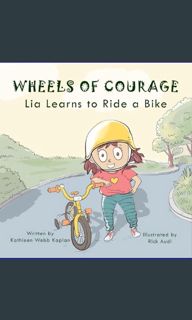 {ebook} 📖 Wheels of Courage: Lia Learns to Ride a Bike     Kindle Edition [[] [READ] [DOWNLOAD]