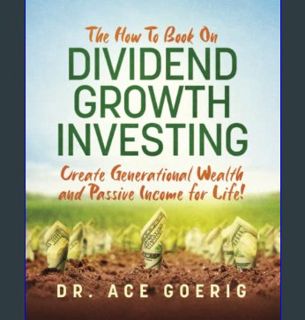 READ [E-book] The How To Book on Dividend Growth Investing: Create Generational Wealth and Passive
